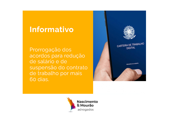 Prorrogação dos acordos para redução de salário e de suspensão do contrato de trabalho por mais 60 dias.